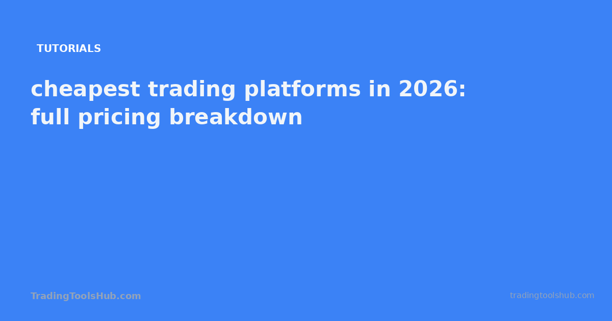 cheapest trading platforms in 2026: full pricing breakdown — TradingToolsHub guide