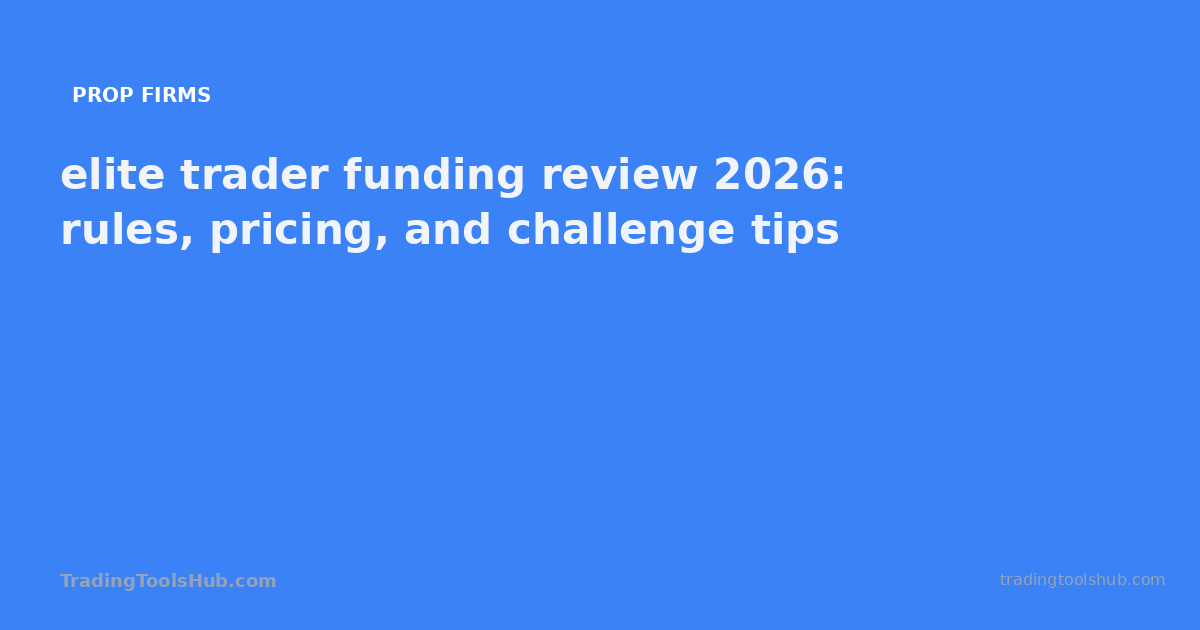 elite trader funding review 2026: rules, pricing, and challenge tips — TradingToolsHub guide