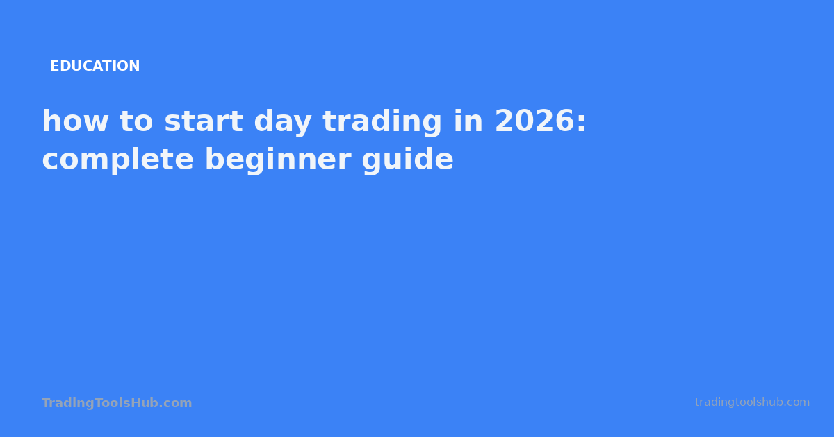 how to start day trading in 2026: complete beginner guide — TradingToolsHub guide