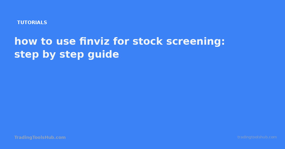 how to use finviz for stock screening: step by step guide — TradingToolsHub guide